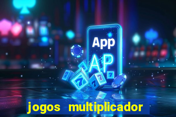 jogos multiplicador de dinheiro