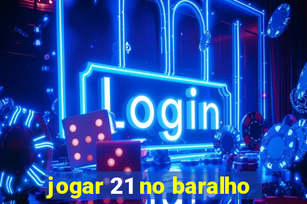 jogar 21 no baralho