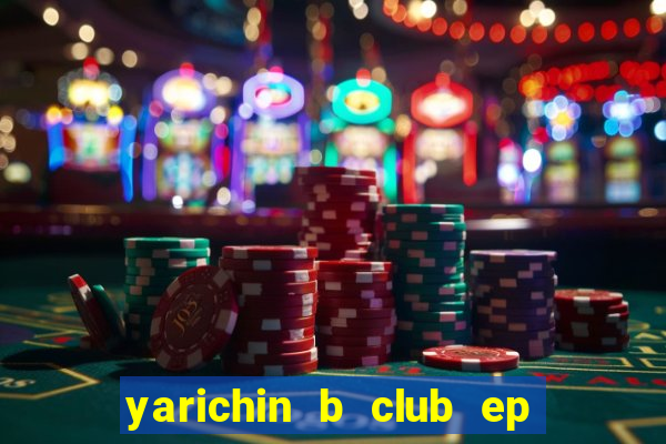 yarichin b club ep 2 dublado