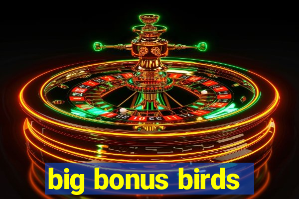 big bonus birds