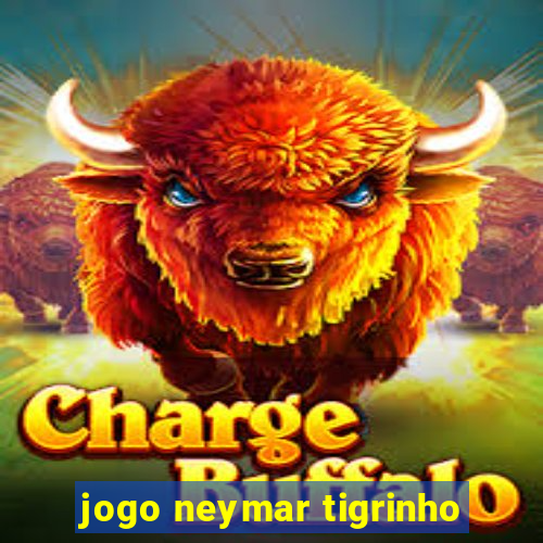 jogo neymar tigrinho