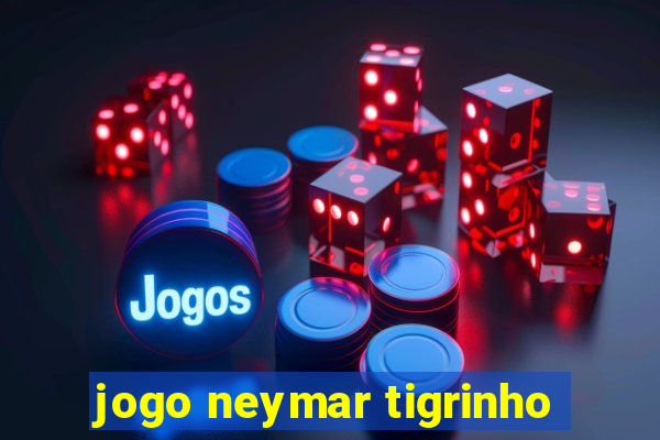 jogo neymar tigrinho