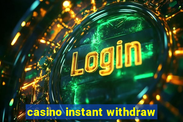 casino instant withdraw