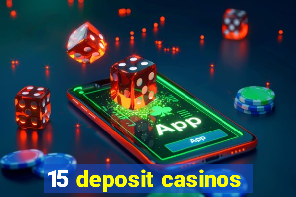 15 deposit casinos