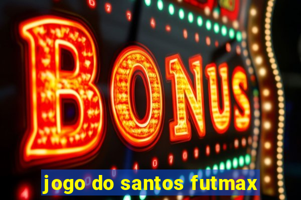 jogo do santos futmax