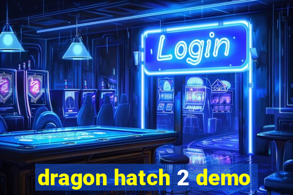 dragon hatch 2 demo