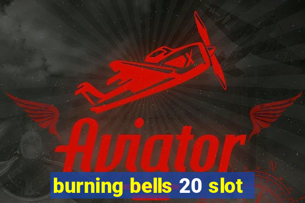 burning bells 20 slot