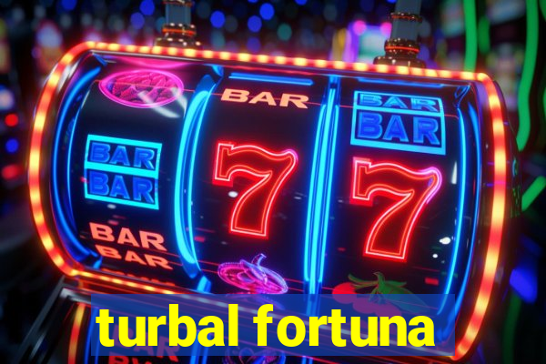 turbal fortuna