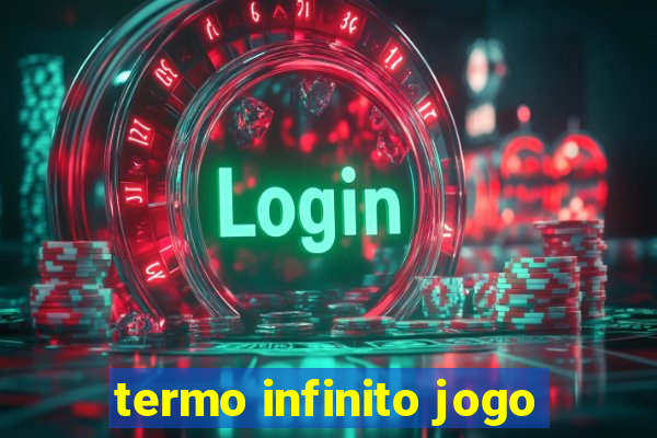 termo infinito jogo