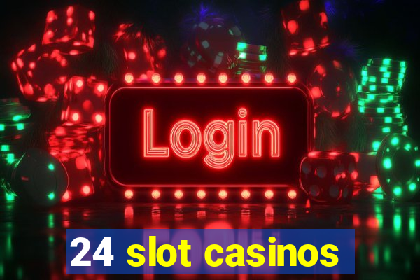 24 slot casinos