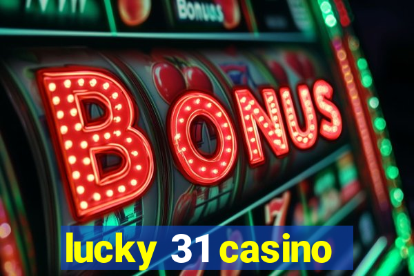 lucky 31 casino