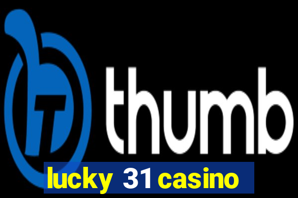 lucky 31 casino