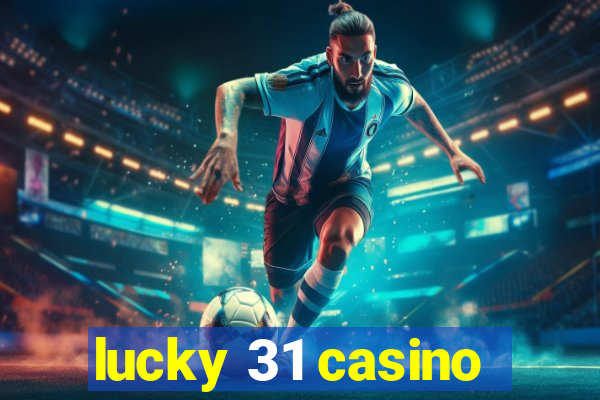 lucky 31 casino