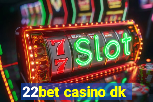 22bet casino dk