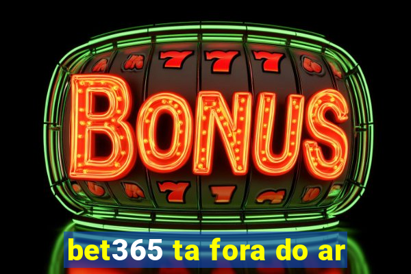 bet365 ta fora do ar