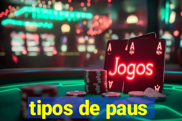 tipos de paus