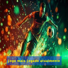 jogo mais jogado atualmente