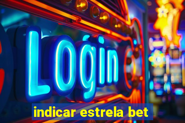 indicar estrela bet