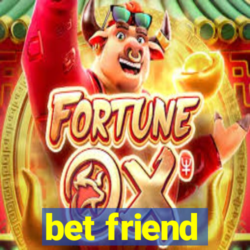 bet friend