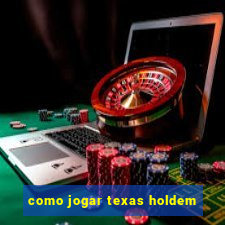 como jogar texas holdem