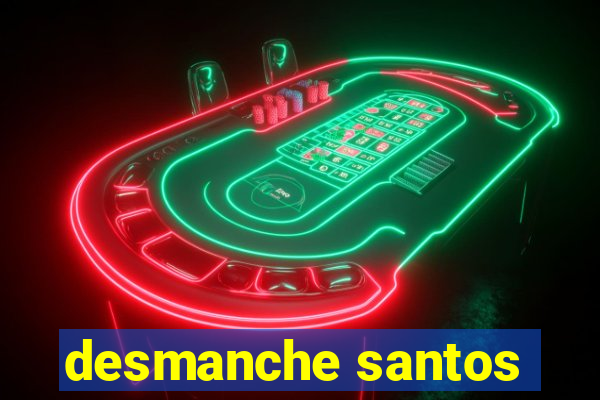 desmanche santos