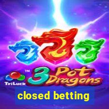 closed betting