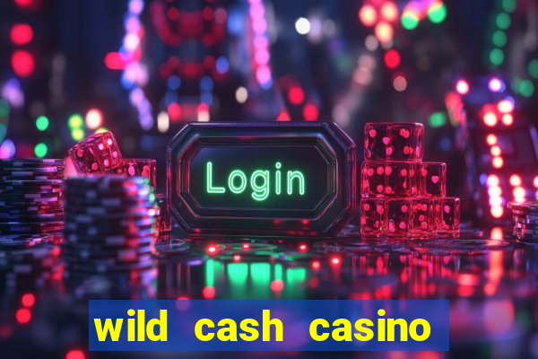 wild cash casino slots paga