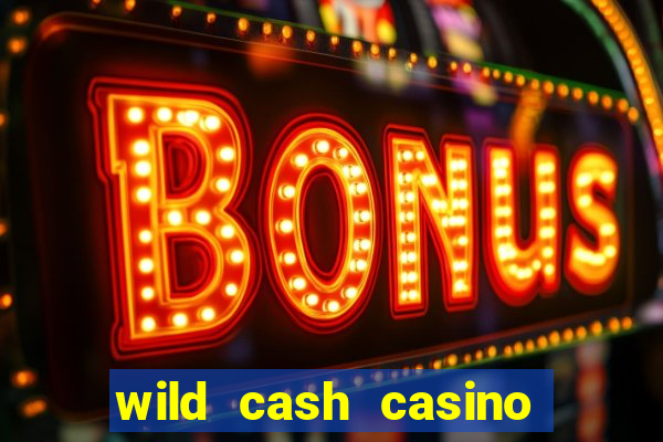 wild cash casino slots paga