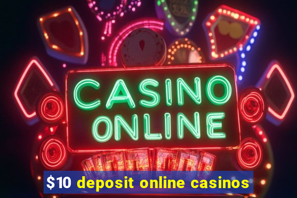 $10 deposit online casinos