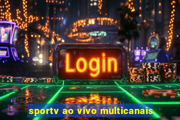 sportv ao vivo multicanais