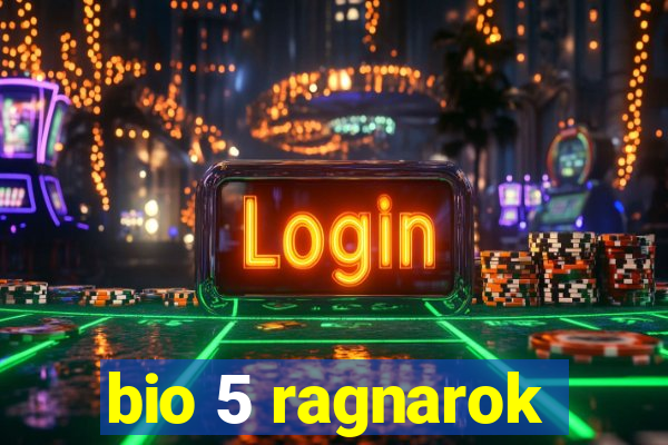 bio 5 ragnarok