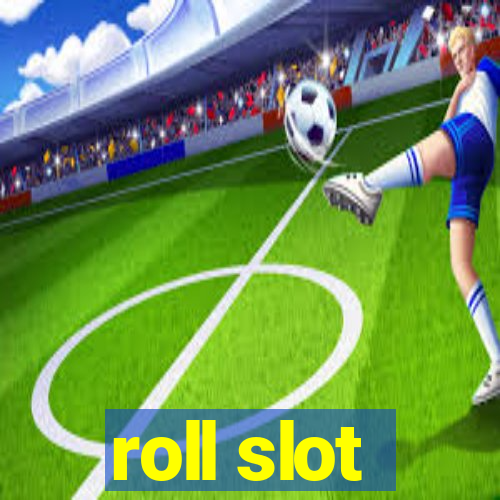 roll slot