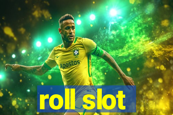 roll slot