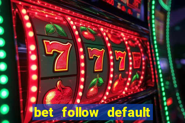 bet follow default bet minimum bet maximum