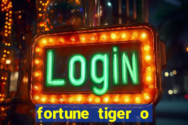 fortune tiger o que e