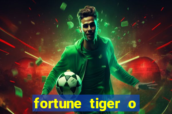 fortune tiger o que e