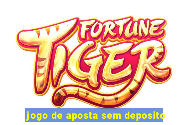 jogo de aposta sem deposito