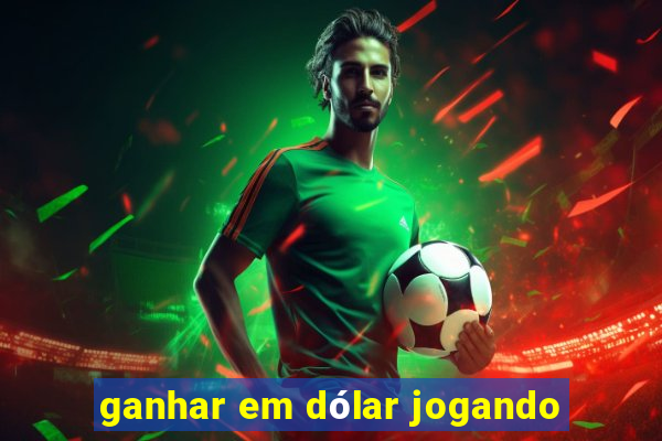 ganhar em dólar jogando