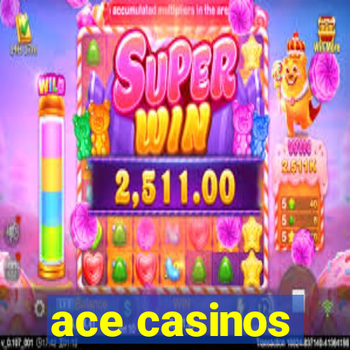 ace casinos