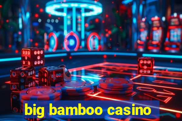 big bamboo casino