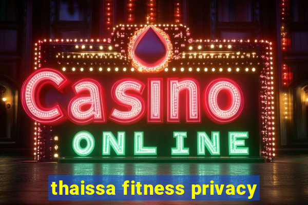 thaissa fitness privacy