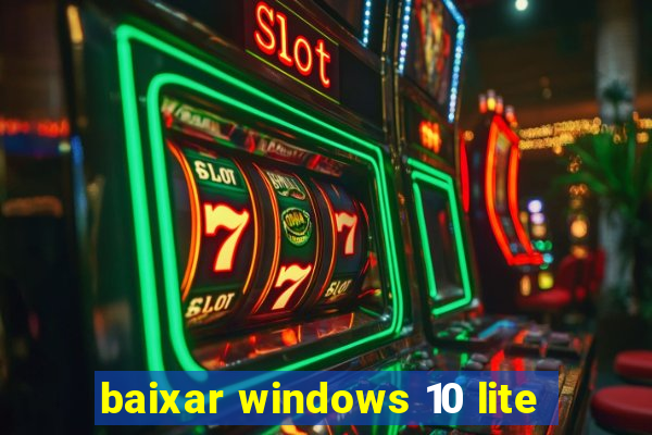 baixar windows 10 lite