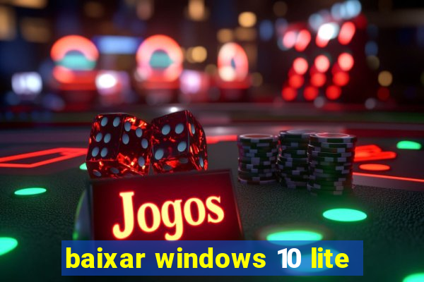 baixar windows 10 lite