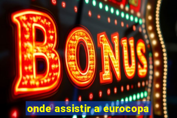 onde assistir a eurocopa