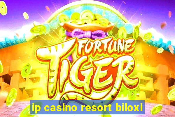 ip casino resort biloxi