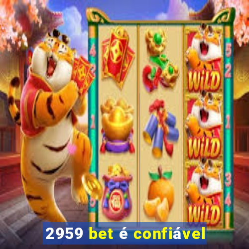 2959 bet é confiável