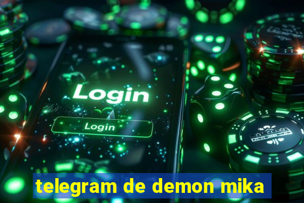 telegram de demon mika