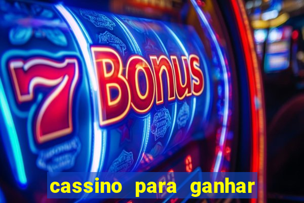 cassino para ganhar dinheiro de verdade gr谩tis