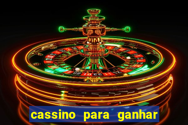 cassino para ganhar dinheiro de verdade gr谩tis