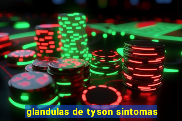 glandulas de tyson sintomas